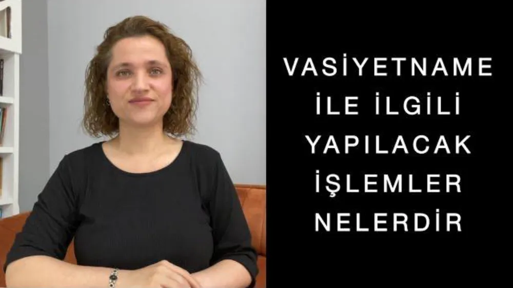 Vasiyetname ile ilgili yapılacak işlemler nelerdir ? 